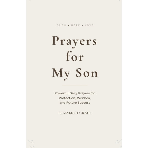 Prayers for My Family Prayers for My Son: Powerful Daily Prayers for Protection, Wisdom, and Future Success, Book 1, (Paperback)