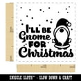 thumbnail image 2 of I'll Be Gnome For Christmas Home Self-Inking Rubber Stamp Ink Stamper - Black Ink - Small 1 Inch, 2 of 7