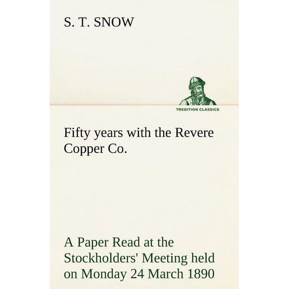 Fifty years with the Revere Copper Co. A Paper Read at the Stockholders' Meeting held on Monday 24 March 1890 (Paperback)