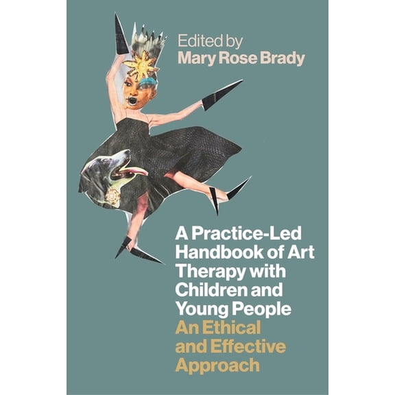 A Practice-Led Handbook of Art Therapy with Children and Young People: An Ethical and Effective Approach, (Paperback)