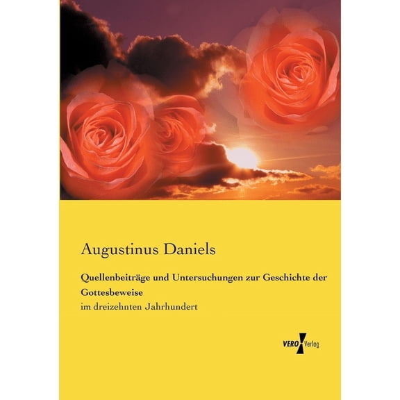 Quellenbeiträge und Untersuchungen zur Geschichte der Gottesbeweise: im dreizehnten Jahrhundert, (Paperback)