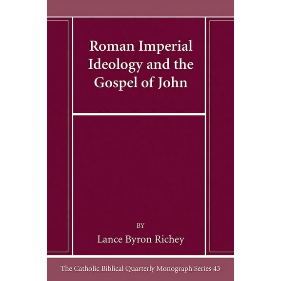 Catholic Biblical Quarterly Monograph: Roman Imperial Ideology and the Gospel of John (Paperback)