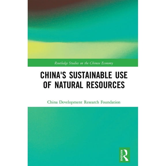 Routledge Studies on the Chinese Economy China's Sustainable Use of Natural Resources, (Paperback)