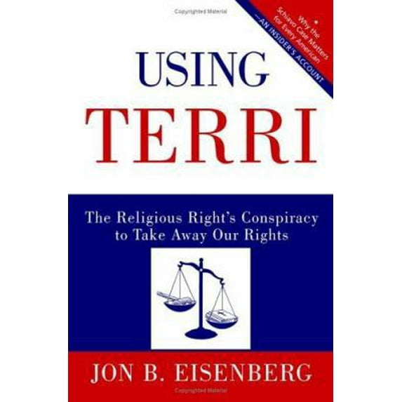 Pre-Owned Using Terri: The Religious Right's Conspiracy to Take Away Our Rights (Hardcover) 0060877324 9780060877323