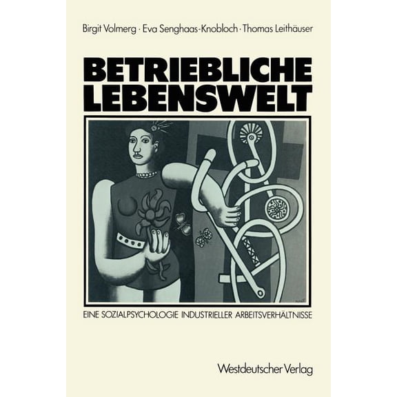Betriebliche Lebenswelt: Eine Sozialpsychologie Industrieller Arbeitsverhältnisse, (Paperback)