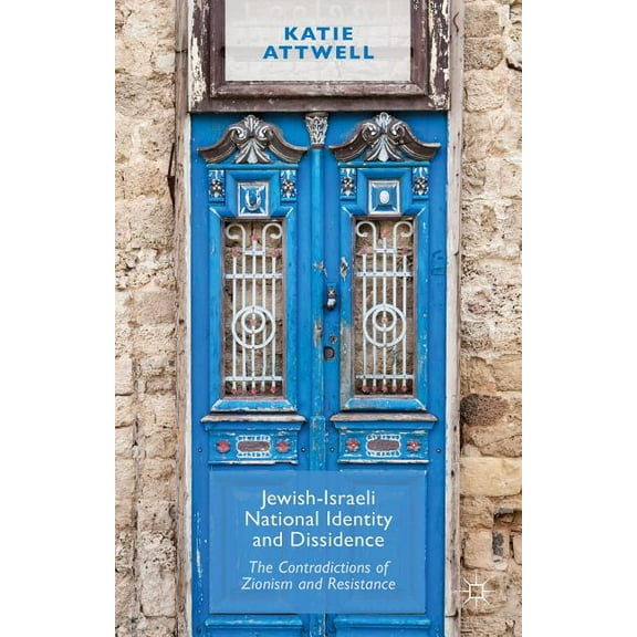 Jewish-Israeli National Identity and Dissidence: The Contradictions of Zionism and Resistance, (Hardcover)