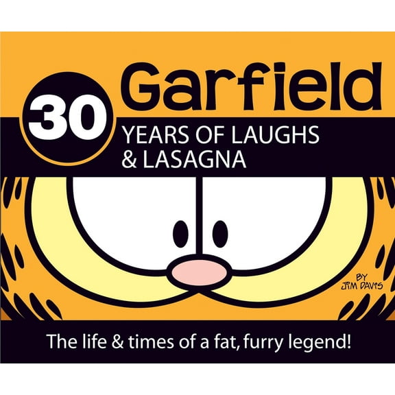 Garfield Garfield 30 Years of Laughs & Lasagna: The Life & Times of a Fat, Furry Legend!, (Hardcover)