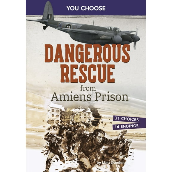 You Choose: World War II Rescues and Esc Dangerous Rescue from Amiens Prison: Interactive World War II Missions, (Paperback)