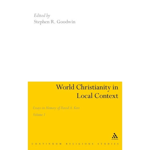 Continuum Religious Studies World Christianity in Local Context: Essays in Memory of David A. Kerr Volume 1, (Hardcover)
