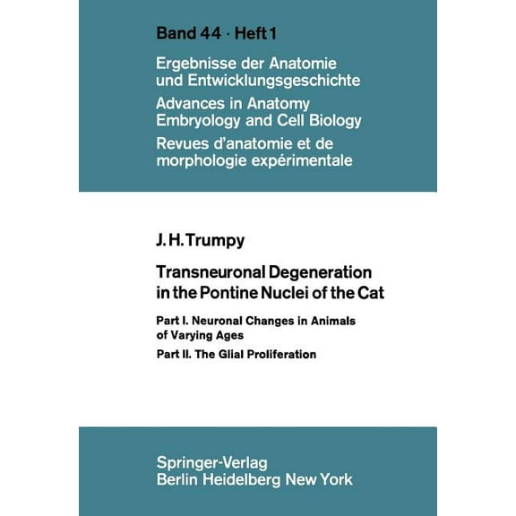 Advances in Anatomy, Embryology and Cell Transneuronal Degeneration in the Pontine Nuclei of the Cat: Part I. Neuronal Changes in Animals of Varying Ages Part II, Book 44, (Paperback)