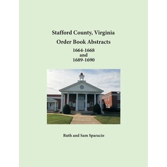 Stafford County, Virginia Order Book Abstracts 1664-1668 and 1689-1690 (Paperback)