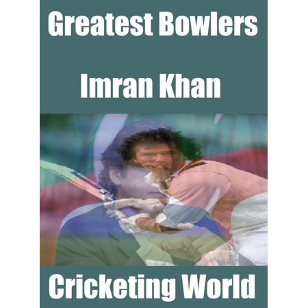 Greatest Bowlers: Imran Khan - eBook (Imran Khan Best Photos)