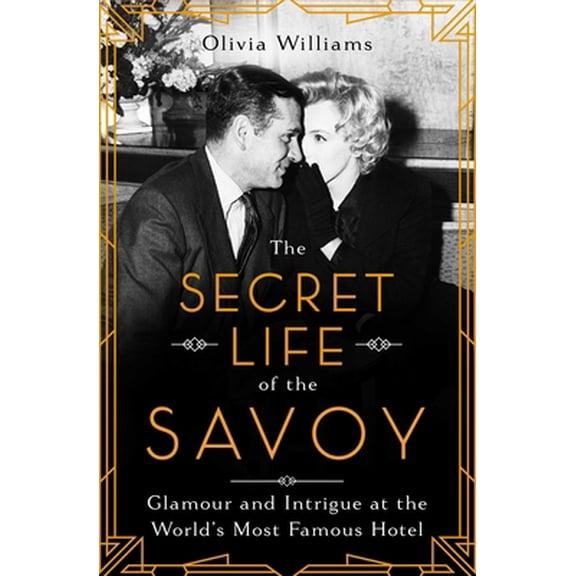Pre-Owned The Secret Life of the Savoy: Glamour and Intrigue at the World's Most Famous Hotel (Paperback) 1639362088 9781639362080