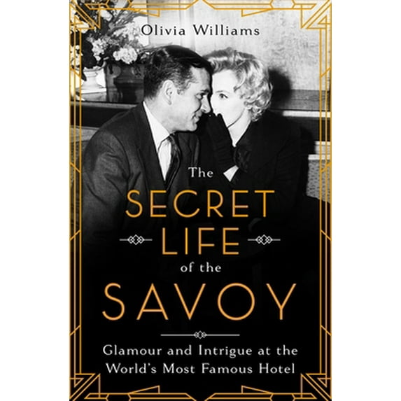 Pre-Owned The Secret Life of the Savoy: Glamour and Intrigue at the World's Most Famous Hotel (Hardcover) 1643137387 9781643137384