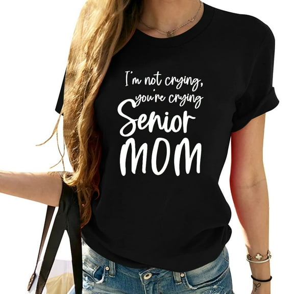 I'm Not Crying Senior Mom Tee Shirt Women Casual F Cool Women's Short Sleeve Graphic Tee - Stylish Casual Top