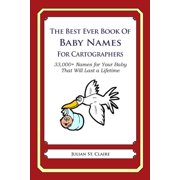 The Best Ever Book of Baby Names for Cartographers : 33,000+ Names for Your Baby That Will Last a Lifetime (Paperback)