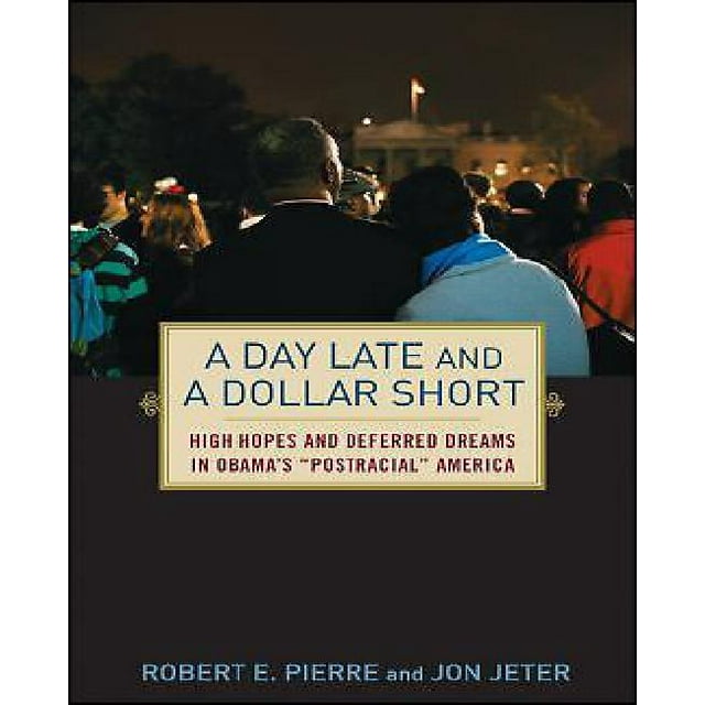 A Day Late and a Dollar Short: High Hopes and Deferred Dreams in Obama's ""Post-Racial"" America