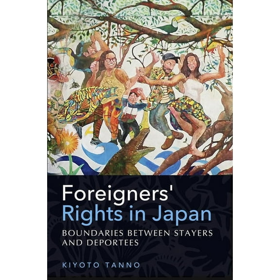 Foreigners' Rights in Japan: Boundaries between Stayers and Deportees, (Paperback)