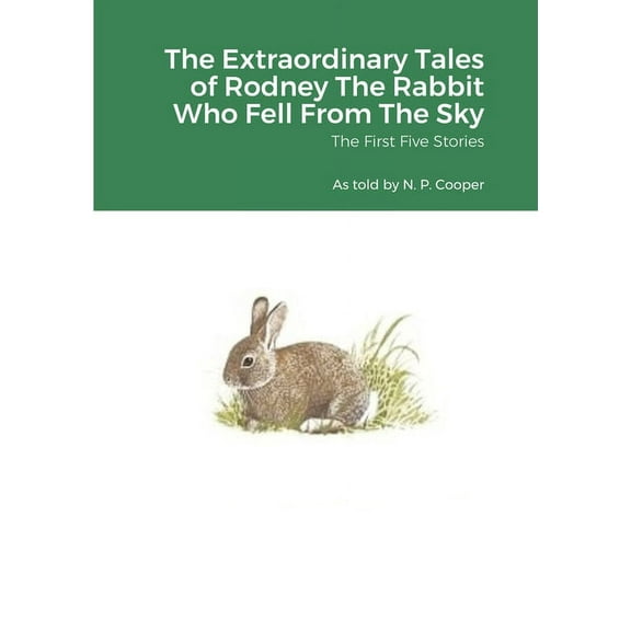 The Extraordinary Tales of Rodney The Rabbit Who Fell From The Sky: Volumes I to V, (Paperback)