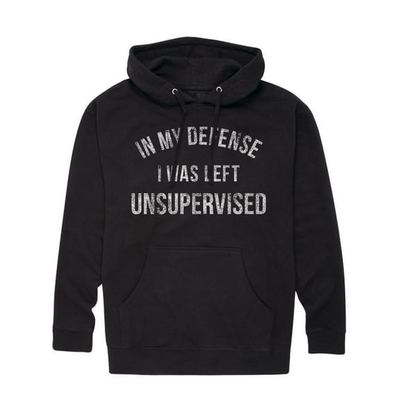 Instant Message - In My Defense, I Was Left Unsupervised - Adult Pullover Hooded Fleece Sweatshirt