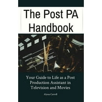 The Post PA Handbook: Your Guide to Life as a Post Production Assistant in Television and Movies, (Paperback)