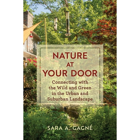 Nature at Your Door: Connecting with the Wild and Green in the Urban and Suburban Landscape, (Paperback)