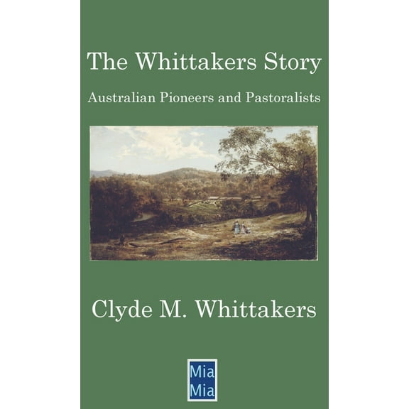 The Whittakers Story: Australian Pioneers and Pastoralists, (Hardcover)