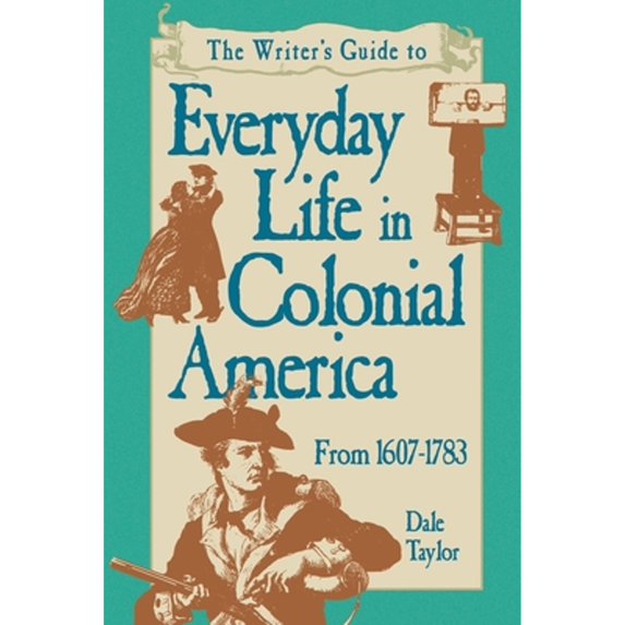 Pre-Owned Writer's Guide To Everyday Life In Colonial America Pod Edition (Paperback) 1582971773 9781582971773