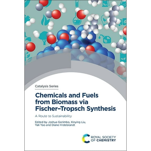 Catalysis Chemicals and Fuels from Biomass Via Fischer-Tropsch Synthesis: A Route to Sustainability, Book 44, (Hardcover)