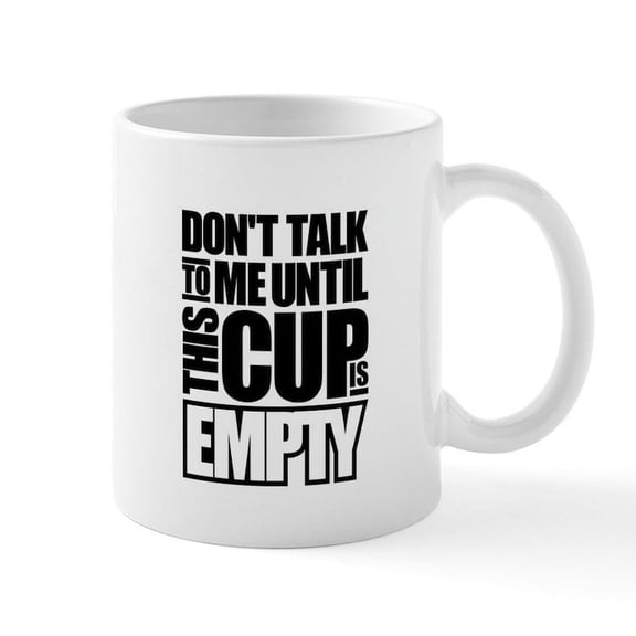 CafePress - Don't Talk To Me Until This Cup Is Empty Mugs - 11 oz Ceramic Mug - Novelty Coffee Tea Cup