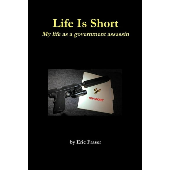 Life Is Short. My life as a government assassin., (Paperback)