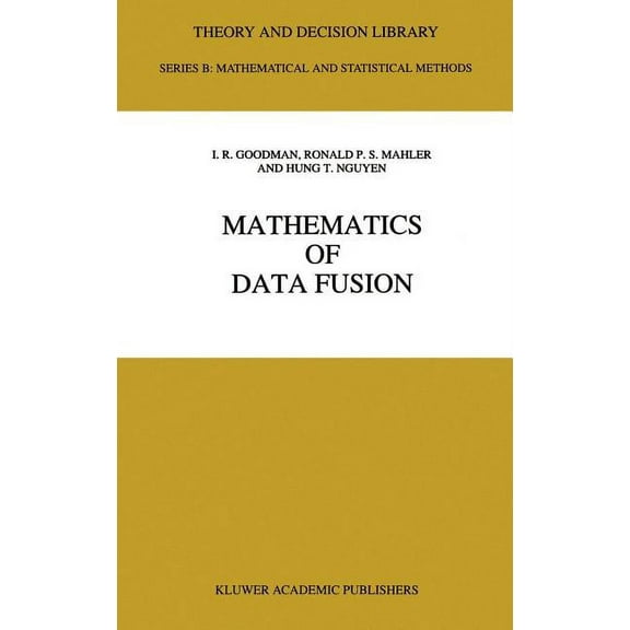 Theory and Decision Library B Mathematics of Data Fusion, Book 37, (Hardcover)