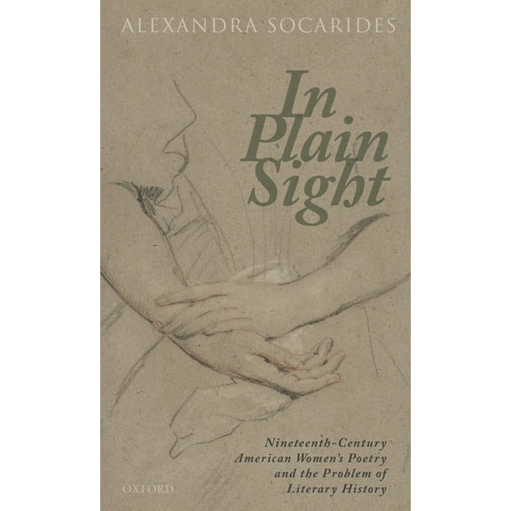 In Plain Sight: Nineteenth-Century American Women's Poetry and the Problem of Literary History, (Hardcover)