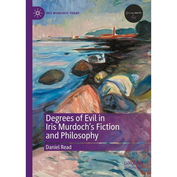Iris Murdoch Today Degrees of Evil in Iris Murdoch's Fiction and Philosophy, (Hardcover)