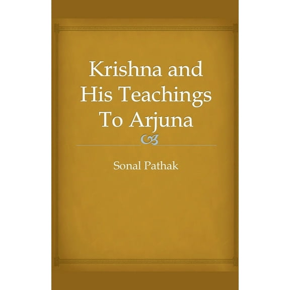 Krishna and His Teachings To Arjuna, (Paperback)