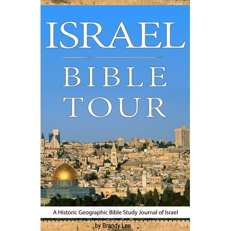Israel Bible Tour, A Historic Geographic Bible Study Journal of Israel -