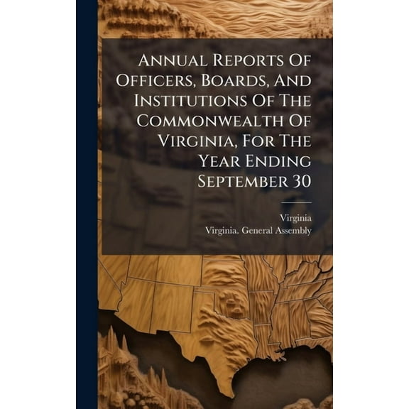 Annual Reports Of Officers, Boards, And Institutions Of The Commonwealth Of Virginia, For The Year Ending September 30, (Hardcover)