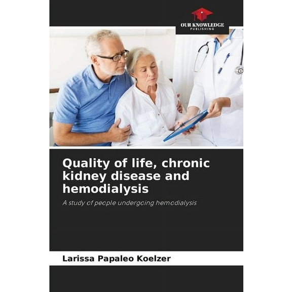 Quality of life, chronic kidney disease and hemodialysis, (Paperback)