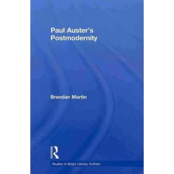 Postmodernité de Paul Auster (Études sur les Grands Auteurs Littéraires)