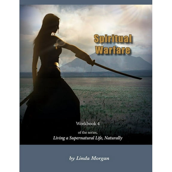 Spiritual Warfare, Living a Supernatural Life Naturally, Workbook 4, (Paperback)