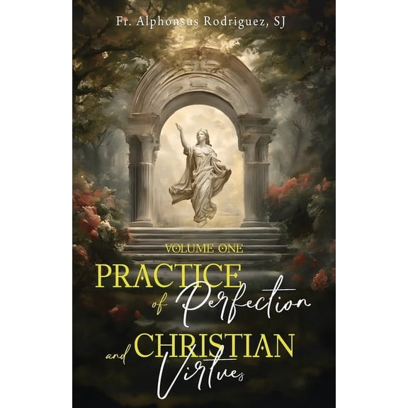 Practice of Perfection and Christian Virtues Volume One, (Paperback)