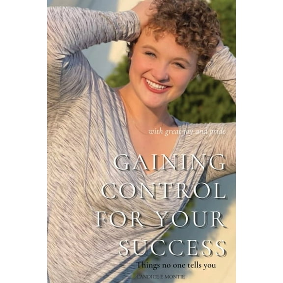 Gaining Control for Your Success: Things No One Tells You, (Paperback)