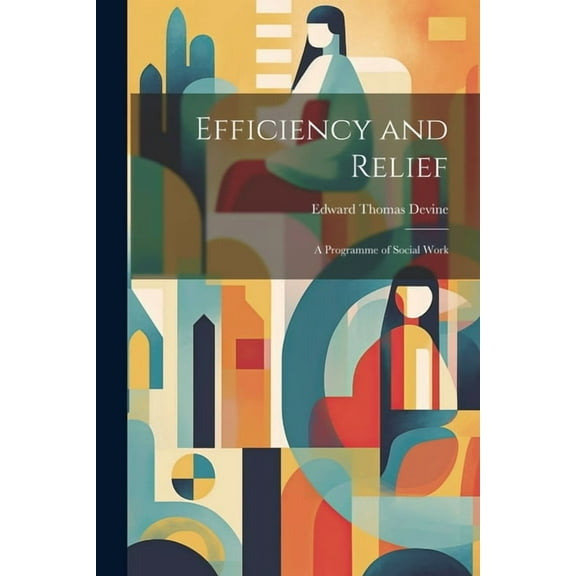Efficiency and Relief: A Programme of Social Work (Paperback)