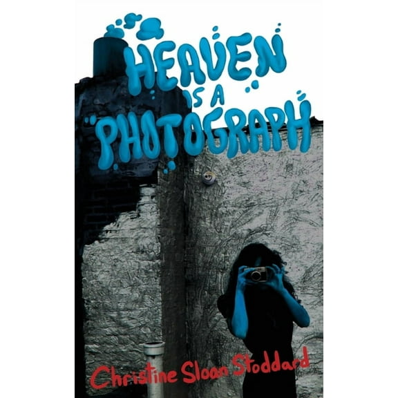 Heaven is a Photograph (Paperback) by Christine Sloan Stoddard