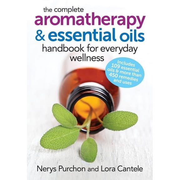 The Complete Aromatherapy and Essential Oils Handbook for Everyday Wellness, (Paperback)