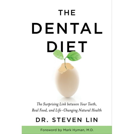 The Dental Diet : The Surprising Link between Your Teeth, Real Food, and Life-Changing Natural