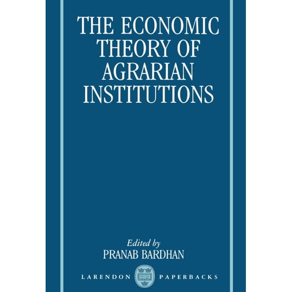 Clarendon Paperbacks The Economic Theory of Agrarian Institutions, (Paperback)