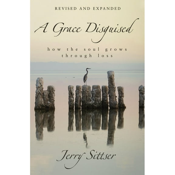 A Grace Disguised: How the Soul Grows Through Loss, (Hardcover)