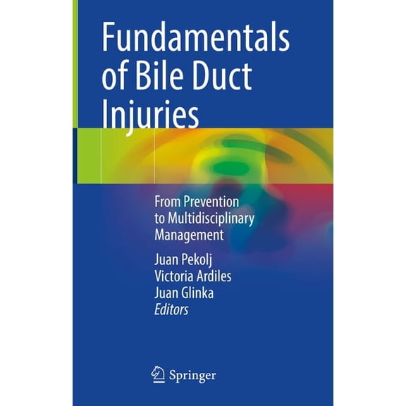 Fundamentals of Bile Duct Injuries: From Prevention to Multidisciplinary Management, (Hardcover)