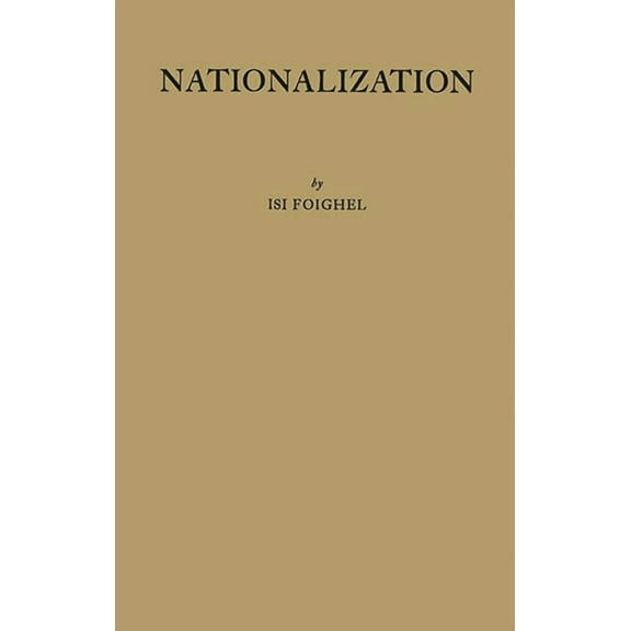 Nationalization: A Study in the Protection of Alien Property in International Law, (Hardcover)
